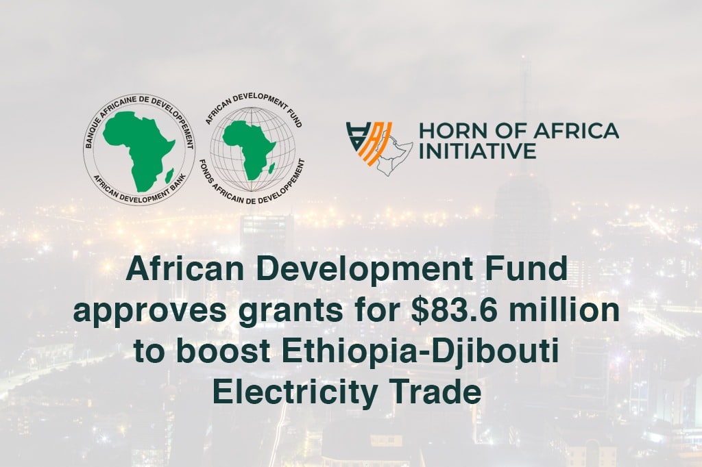 African Development Fund approves grants for $83.6 million to boost Ethiopia-Djibouti electricity trade