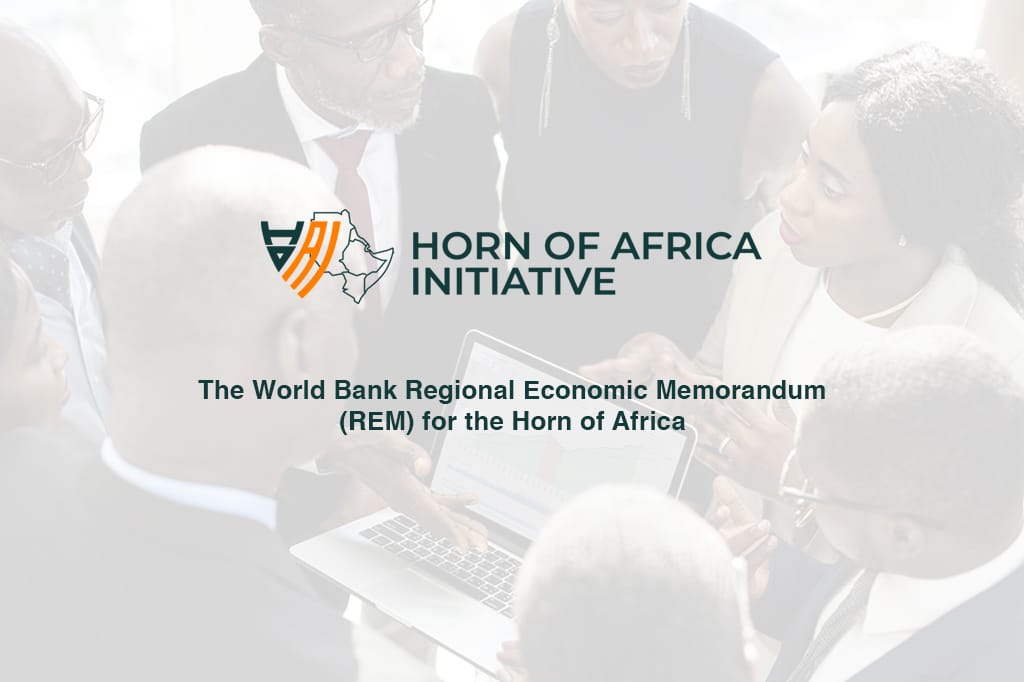 The World Bank Regional Economic Memorandum (REM) for the Horn of Africa