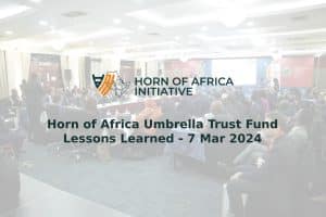 Horn of Africa Umbrella Trust Fund Lessons Learned - 7 Mar 2024